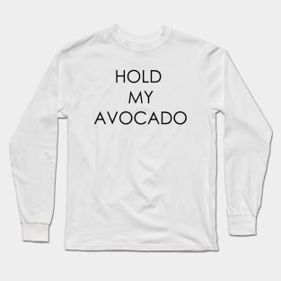 Hold My Avocado Long Sleeve T-Shirt